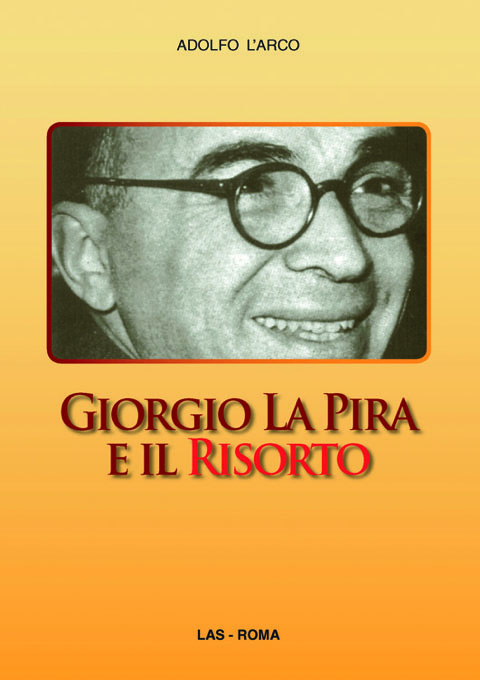 Giorgio La Pira e il Risorto. La speranza che sorride. La politica che libera