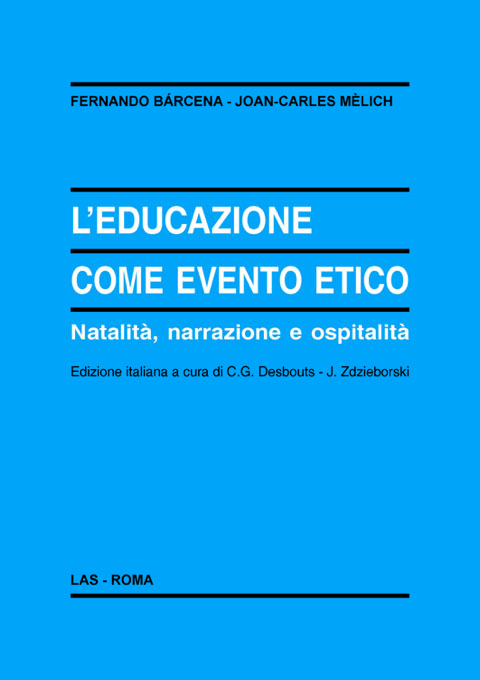 Educazione (L') come evento etico. Natalità, narrazione e ospitalità. Ediz. italiana a cura di C.G. Desbouts - J. Zdzieborski