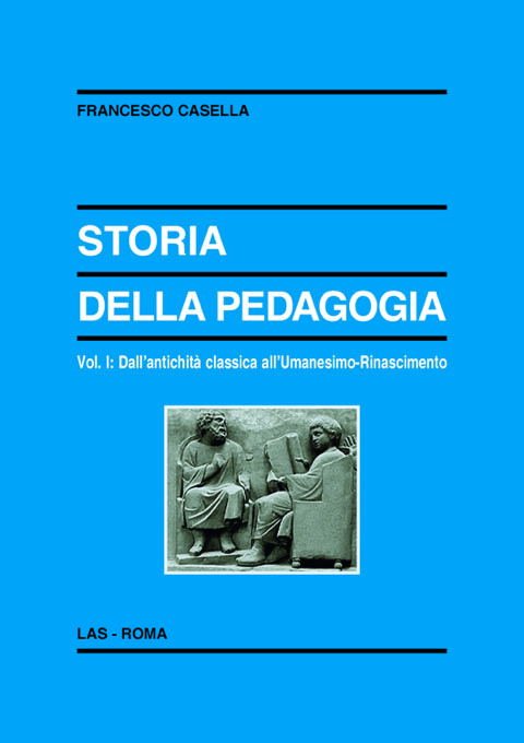 Storia della pedagogia. Vol. I: Dall'antichità classica all'Umanesimo-Rinascimento