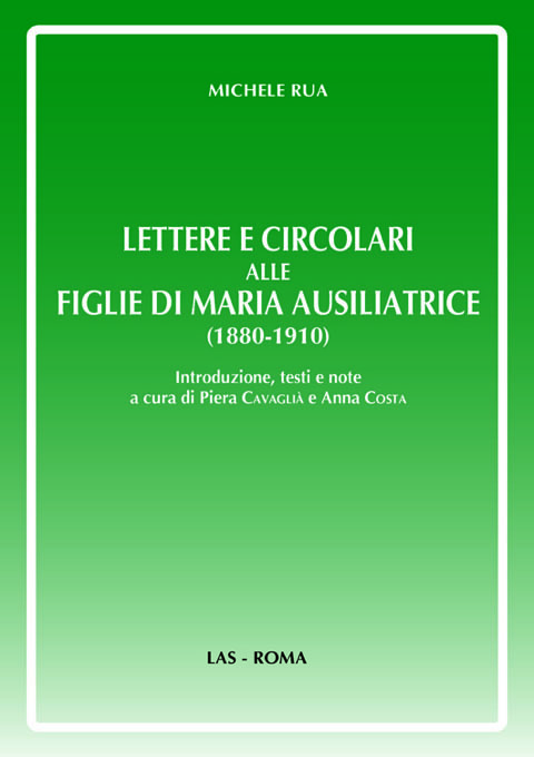 Lettere e circolari alle Figlie di Maria Ausiliatrice (1880-1910). Introduzione, testi e note a cura di Piera Cavaglià e Anna Costa
