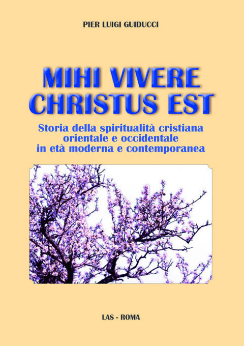 Mihi vivere Christus est. Storia della spiritualità cristiana orientale e occidentale in età moderna e contemporanea