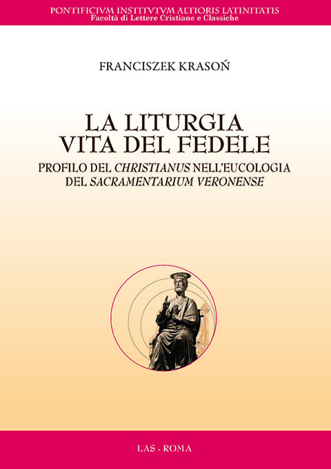 Liturgia (La) vita del fedele. Profilo del Christianus nell'eucologia del Sacramentarium Veronense