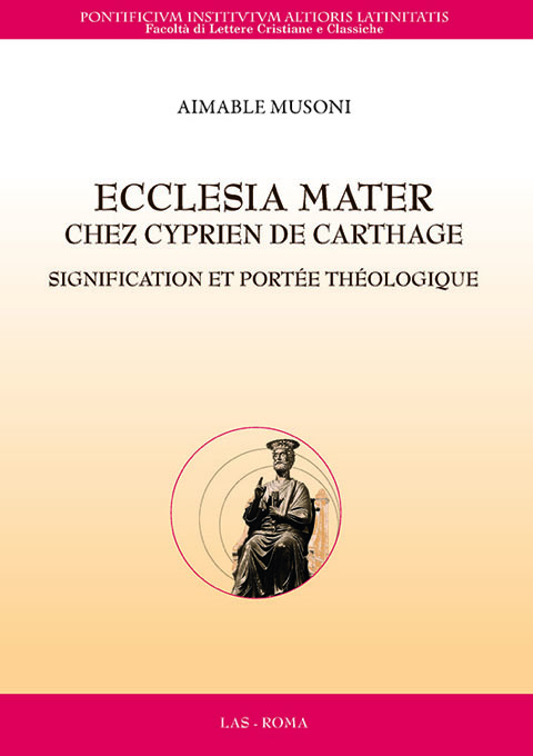 Ecclesia Mater chez Cyprien de Carthage. Signification et portée théologique